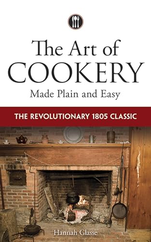 The Art of Cookery Made Plain and Easy: The Revolutionary 1805 Classic von Dover Publications